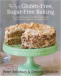 The Joy of Gluten-Free, Sugar-Free Baking, by Peter Reinhart and Denene Wallace